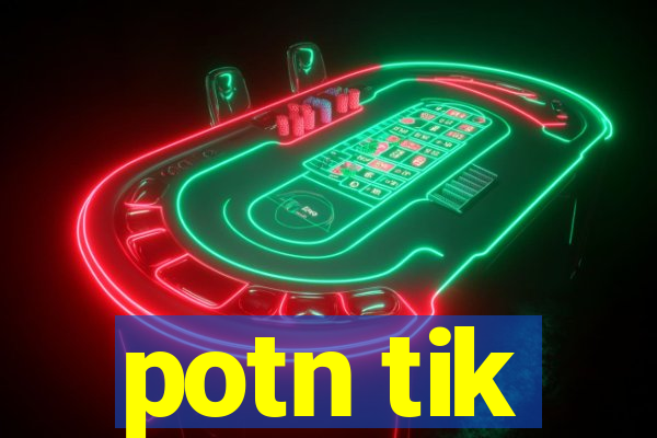 potn tik